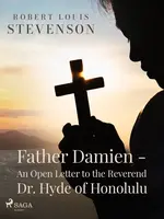 Father Damien - An Open Letter to the Reverend Dr. Hyde of Honolulu - Robert Louis Stevenson