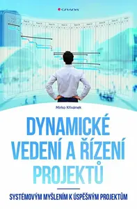 Dynamické vedení a řízení projektů - Systémovým myšlením k úspěšným projektům - Mirko Křivánek