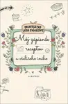 Môj zápisník receptov a všeličoho iného - autora  nemá