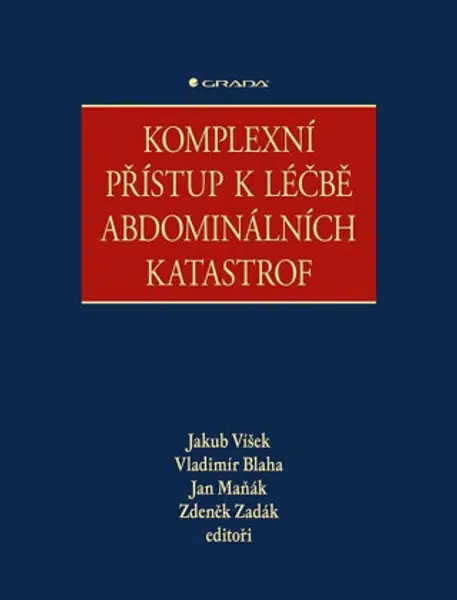 Komplexní přístup k léčbě abdominálních katastrof - Zdeněk Zadák, Jakub Víšek, Vladimír Blaha, Jan Maňák