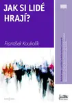 Jak si lidé hrají? - František Koukolík