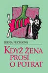 Když žena prosí o potrat - Irena Fuchsová - e-kniha