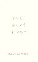 Tvůj nový život - Brianna Wiest