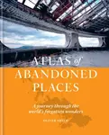 The Atlas of Abandoned Places - Oliver Smith