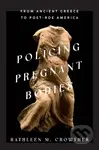 Policing Pregnant Bodies (From Ancient Greece to Post-Roe America) - kniha z kategorie Humanitní a společenské vědy