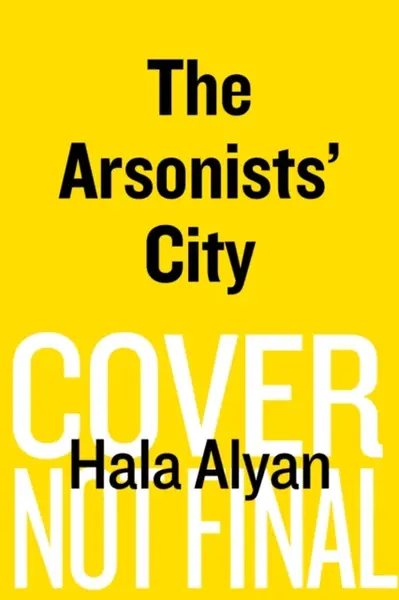 The Arsonists' City - Hala Alyan