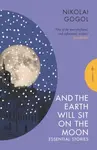 And the Earth Will Sit on the Moon - Nikolai Gogol