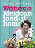 Wahaca - Mexican Food at Home - Miers Thomasina