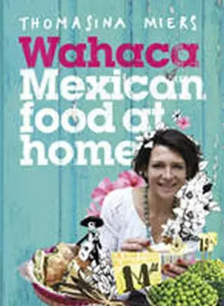 Wahaca - Mexican Food at Home - Miers Thomasina