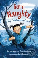 Born Naughty (My Childhood in China) - Jin Wang, Tony Johnston - kniha z kategorie Pro děti