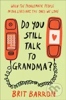 Do You Still Talk to Grandma? (When the Problematic People in Our Lives Are the Ones We Love) - kniha z kategorie Zdraví a životní styl