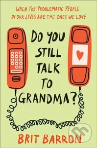 Do You Still Talk to Grandma? (When the Problematic People in Our Lives Are the Ones We Love) - kniha z kategorie Zdraví a životní styl