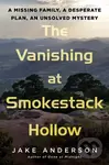 The Vanishing at Smokestack Hollow (A Missing Family, a Desperate Plan, an Unsolved Mystery) - kniha z kategorie Životopisy, reportáže a myšlenky