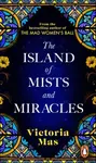 The Island of Mists and Miracles - Victoria Mas