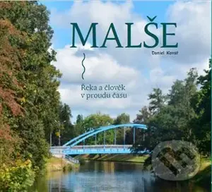 Malše. Řeka a lidé - Daniel Kovář - kniha z kategorie Historie