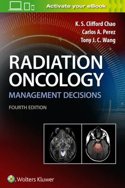 Radiation Oncology Management Decisions - Dr. Carlos A., MD Perez, Tony J. C., MD Wang, K.S. Clifford, MD Chao