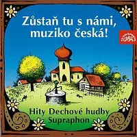 Dechová hudba Supraphon – Zůstaň tu s námi, muziko česká!