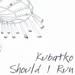 Kubatko – Should I Run