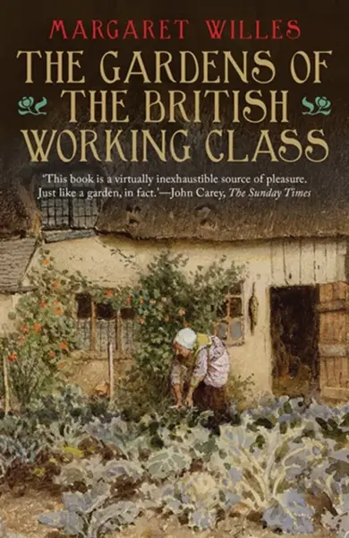 The Gardens of the British Working Class - Margaret Willes