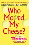 Who Moved My Cheese For Teens - Dr Spencer Johnson