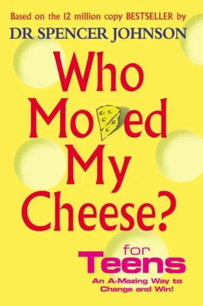 Who Moved My Cheese For Teens - Dr Spencer Johnson