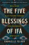 The Five Blessings of Ifa - Gabrielle Felder
