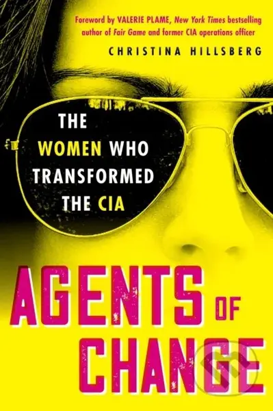 Agents of Change (The Women Who Transformed the CIA) - kniha z kategorie Historie