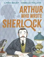Arthur Who Wrote Sherlock (The True Story of Arthur Conan Doyle) - kniha z kategorie Pro děti