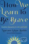 How We Learn to Be Brave (Decisive Moments in Life and Faith) - kniha z kategorie Filozofie