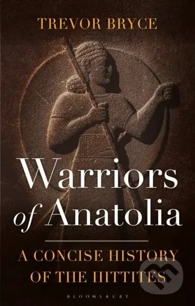Warriors of Anatolia (A Concise History of the Hittites) - kniha z kategorie Historie