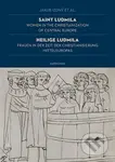 Saint Ludmila / Heilige Ludmila Women in the Christianization of Central Europe / Frauen in der Zeit der Christianisierung Mitteleuropas