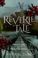 A Reverie Tale: Borderlands and Transience - Anna M. Tusk - kniha z kategorie Pro děti