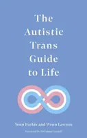 The Autistic Trans Guide to Life - Yenn Purkis, Dr Wenn Lawson