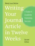 Writing Your Journal Article in Twelve Weeks, Second Edition - Wendy Laura Belcher
