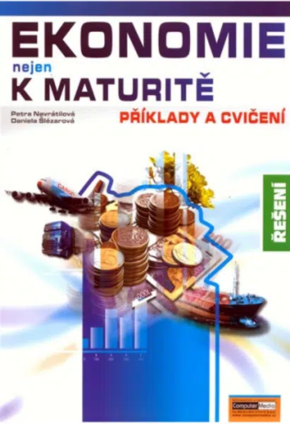 Ekonomie nejen k maturitě Příklady a cvičení Řešení - Petra Navrátilová