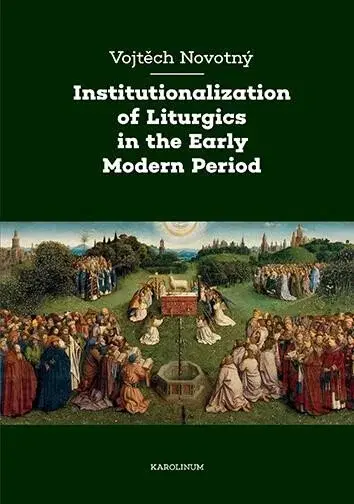 Institutionalization of Liturgics in the Early Modern Period - Vojtěch Novotný
