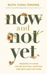 Now and Not Yet - Ruth Chou Simons