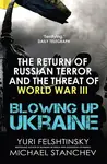 Blowing Up Ukraine - Yuri Felshtinsky, Michael Stanchev