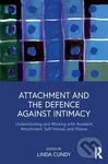 Attachment and the Defence Against Intimacy (Understanding and Working with Avoidant Attachment, Self-Hatred, and Shame) - Linda Cundy