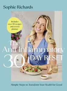 The Anti–Inflammatory 30–day Reset - Sophie Richards