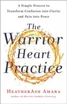 The Warrior Heart Practice - HeatherAsh Amara