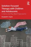 Solution-Focused Therapy with Children and Adolescents - Elizabeth R. Taylor