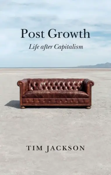 Post Growth â€“ Life after Capitalism - Tim  Jackson