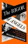 The Rigor of Angels - William Egginton