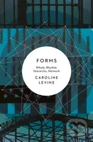 Forms (Whole, Rhythm, Hierarchy, Network) - Caroline Levine - kniha z kategorie Humanitní a společenské vědy