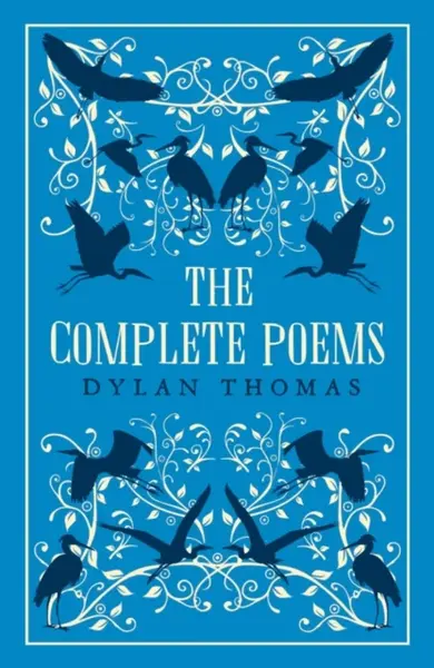 Dylan Thomas: The Complete Poems - Dylan Thomas