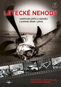 Letecké nehody - Vyšetřování příčin a následků z pohledu lékaře i pilota - Ladislav Keller, Sokol Miloš, Bejdák Josef