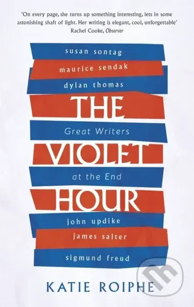 The Violet Hour (Great Writers at the End) - Katie Roiphe - kniha z kategorie Literární věda