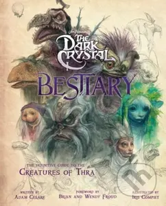 Dark Crystal Bestiary (The Definitive Guide to the Creatures of Thra (The Dark Crystal: Age of Resistance, The Dark Crystal Book, Fantasy Art Book))