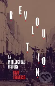 Revolution (An Intellectual History) - Enzo Traverso - kniha z kategorie Humanitní a společenské vědy